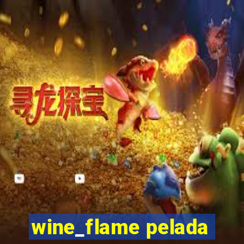 wine_flame pelada